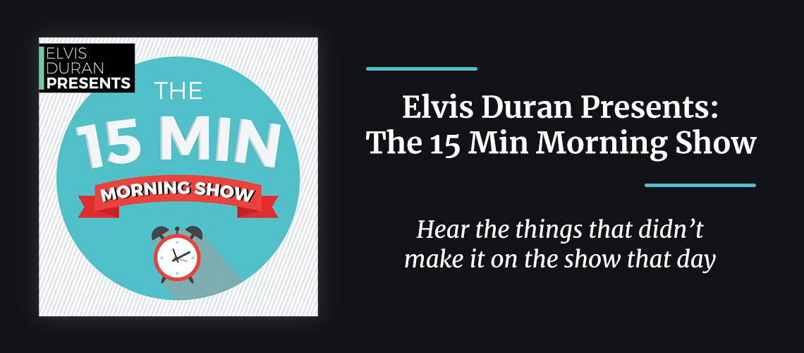 Elvis Duran Presents the 15 Minute Morning Show Podcast